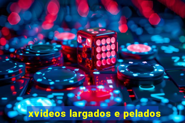 xvideos largados e pelados